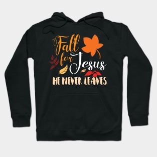 Fall For Jesus He Never Leaves Hoodie